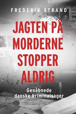 Frederik Strand: Jagten på morderne stopper aldrig : genåbnede danske kriminalsager