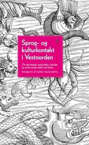 : Sprog- og kulturkontakt i Vestnorden : om det færøske, grønlandske, islandske og norske sprogs møde med dansk