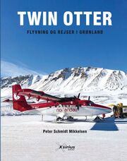 Peter Schmidt Mikkelsen: Twin Otter : flyvning og rejser i Grønland