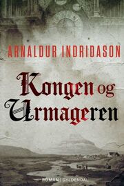 Arnaldur Indriðason: Kongen og urmageren : roman