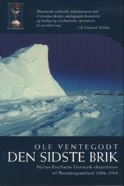 Ole Ventegodt: Den sidste brik : Mylius-Erichsens Danmark-ekspedition til Nordøstgrønland 1906-1908