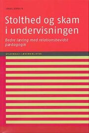 Jonas Aspelin: Stolthed og skam i undervisningen : bedre læring med relationsbevidst pædagogik