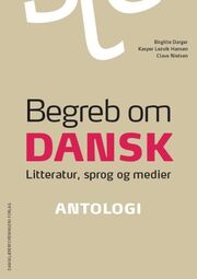 : Begreb om dansk : litteratur, sprog og medier : Antologi