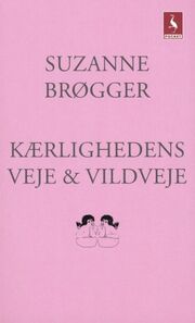 Suzanne Brøgger: Kærlighedens veje & vildveje