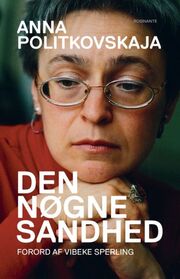 Anna Politkovskaja: Den nøgne sandhed : et udvalg af hendes artikler