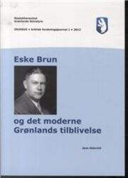 Jens Heinrich: Eske Brun og det moderne Grønlands tilblivelse