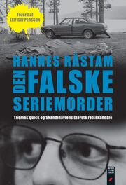 Hannes Råstam: Den falske seriemorder : Thomas Quick og Skandinaviens største retsskandale