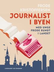 Frode Kristoffersen: Journalist i byen : med unge Frode rundt i landet
