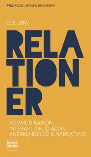 Ole Løw: Relationer : kommunikation, interaktion, dialog, anerkendelse og narrativer