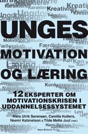 Niels Ulrik Sørensen: Unges motivation og læring : 12 eksperter om motivationskrisen i uddannelsessystemet