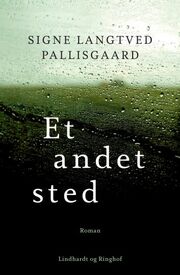 Signe Langtved Pallisgaard: Et andet sted : roman
