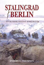 Anders C. Thomsen: Stalingrad - Berlin : en russisk soldat fortæller