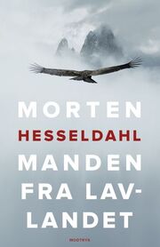 Morten Hesseldahl: Manden fra lavlandet : roman