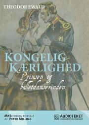 Theodor Ewald: Kongelig kærlighed : prinsen og balletdanserinden