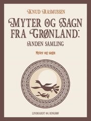 Knud Rasmussen (f. 1879): Myter og sagn fra Grønland : myter og sagn. 2. samling