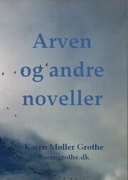 Karen Møller Grothe (f. 1949): Arven og andre noveller