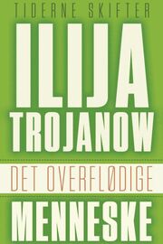 Ilija Trojanow: Det overflødige menneske