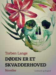 Torben Lange (f. 1934): Døden er et skvadderhoved : digte