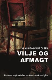 Klaus Enghvidt Olsen: Vilje og afmagt : en roman inspireret af en uopklaret dansk mordgåde