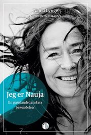 Nauja Lynge: Jeg er Nauja : en grønlandsdanskers bekendelser