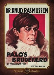 Knud Rasmussen (f. 1879), Friedrich Dalsheim, Hans Scheib, Walter Traut: Palos brudefærd : Knud Rasmussens Grønlandsfilm