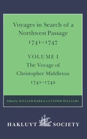 : Voyages to Hudson Bay in Search of a Northwest Passage 1741-1747. Volume I, The Voyage of Christopher Middleton 1741-1742