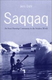 Jens Dahl: Saqqaq: an Inuit Hunting Community in the Modern World
