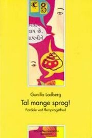 Gunilla Ladberg: Tal mange sprog! : fordele ved flersprogethed