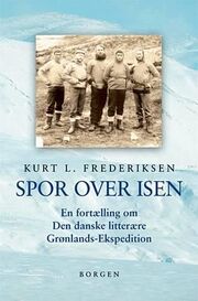 Kurt L. Frederiksen (f. 1951): Spor over isen : en fortælling om Den danske litterære Grønlands-Ekspedition