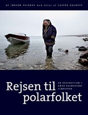: Rejsen til polarfolket : en ekspedition i Knud Rasmussens slædespor